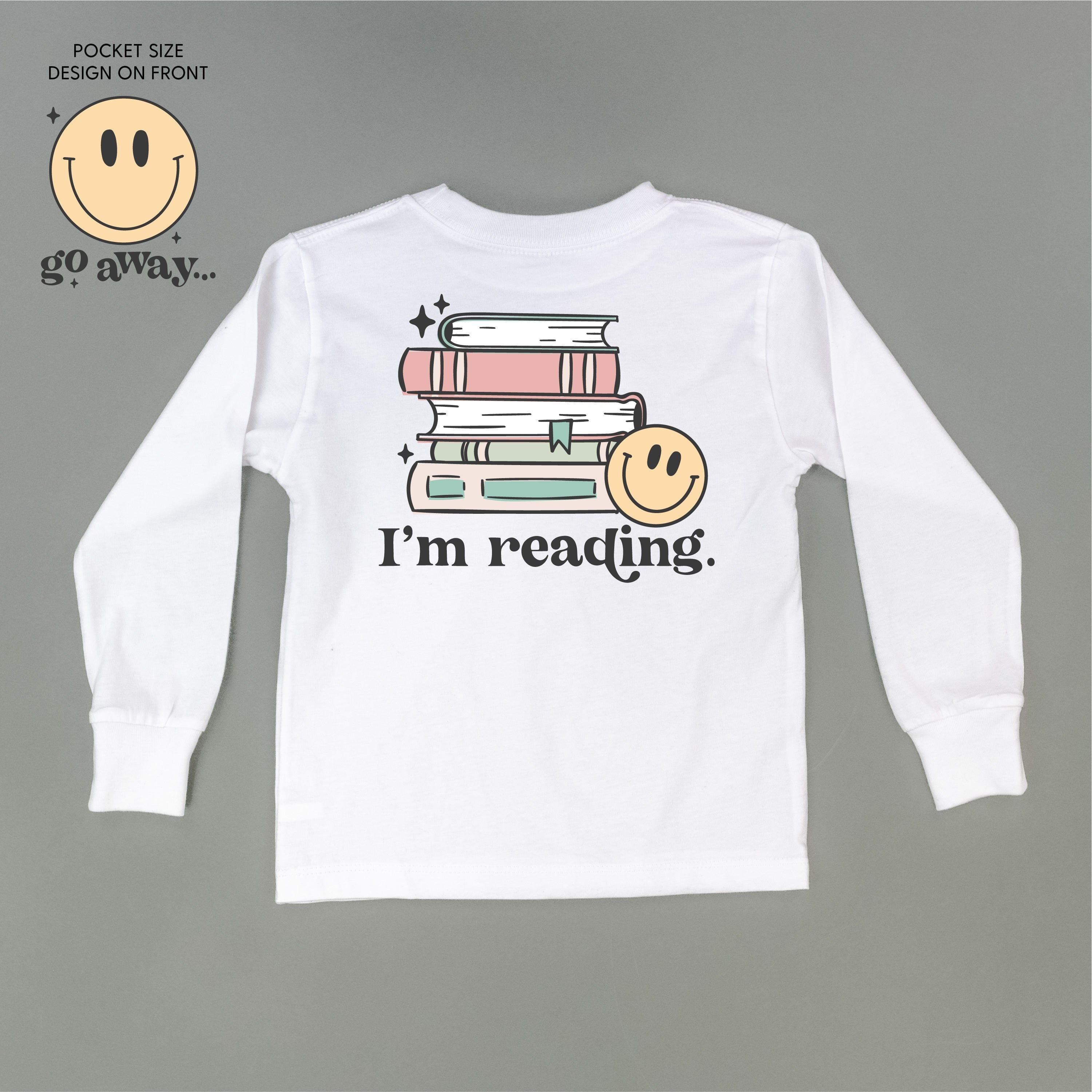 Go Away... Pocket Design on Front w/ I’m Reading. Full Design on Back - Child Long Sleeve Tee