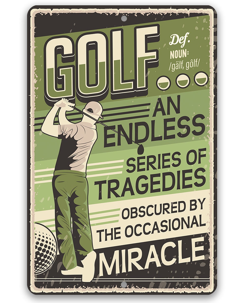 Golf An Endless Series of Tragedies Obscured By The Occasional Miracle - Metal Sign