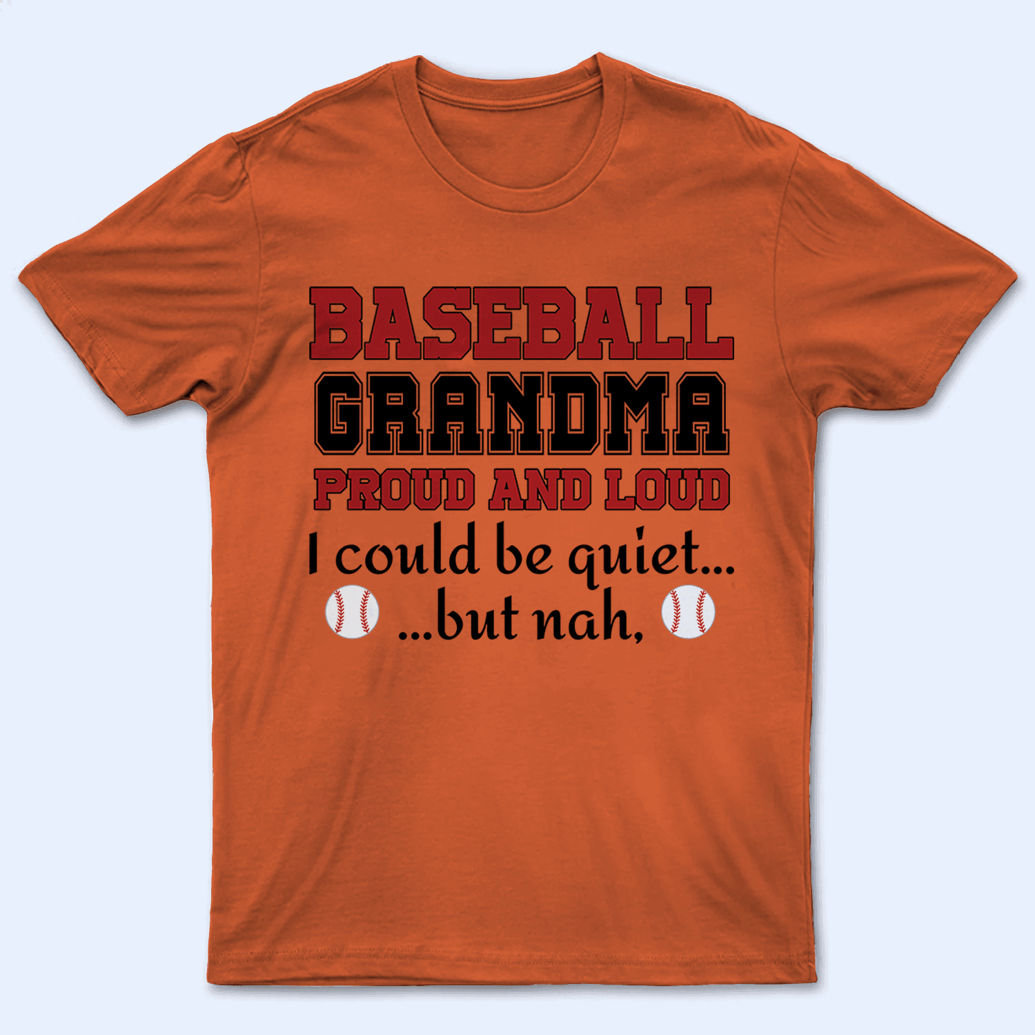 Grandma Proud And Loud - Personalized Custom T Shirt - Birthday, Loving, Funny Gift for Grandma/Nana/Mimi, Mom, Wife, Grandparent - Orange