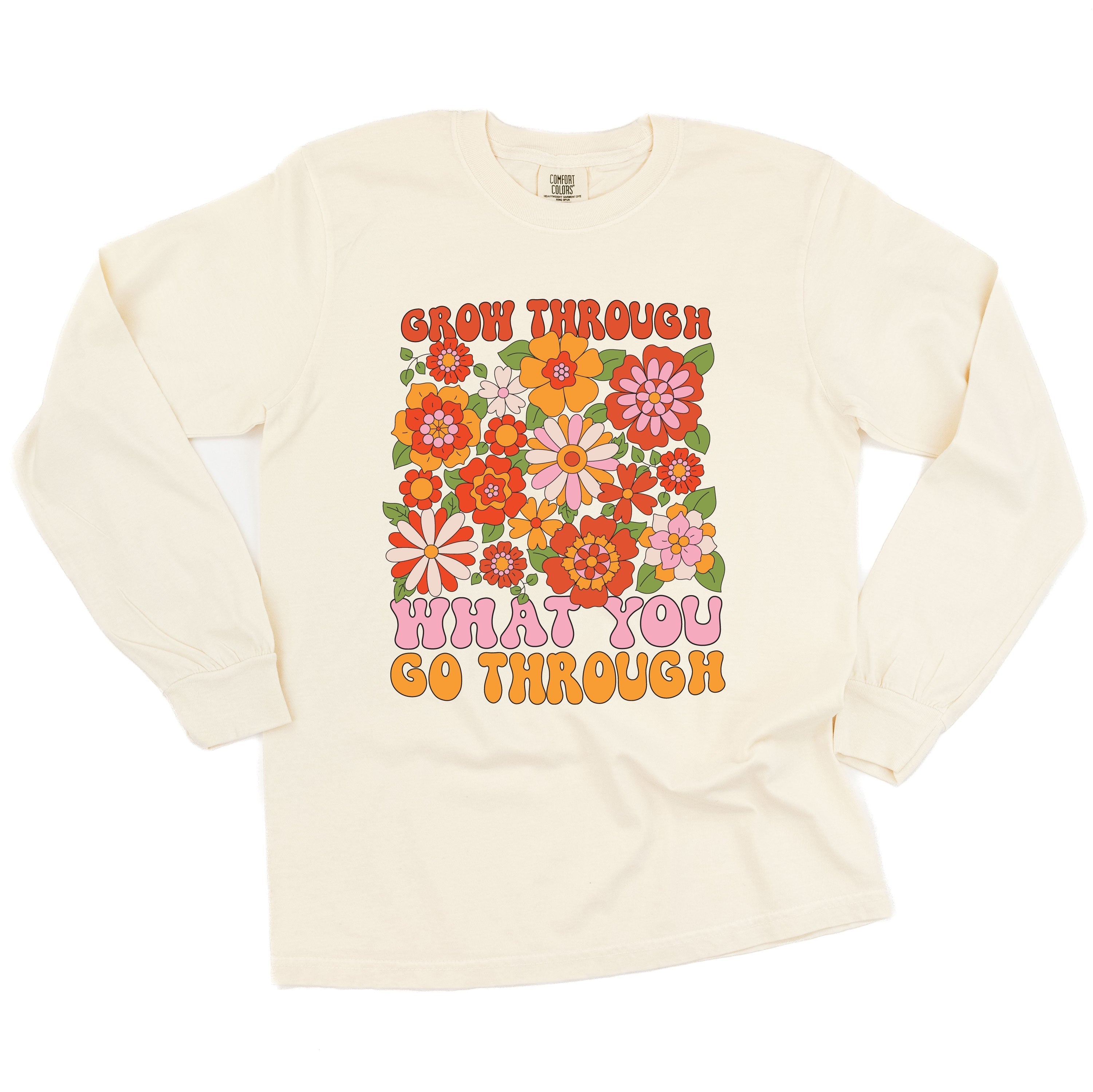 Grow Through What You Go Through - Long Sleeve Comfort Colors Tee