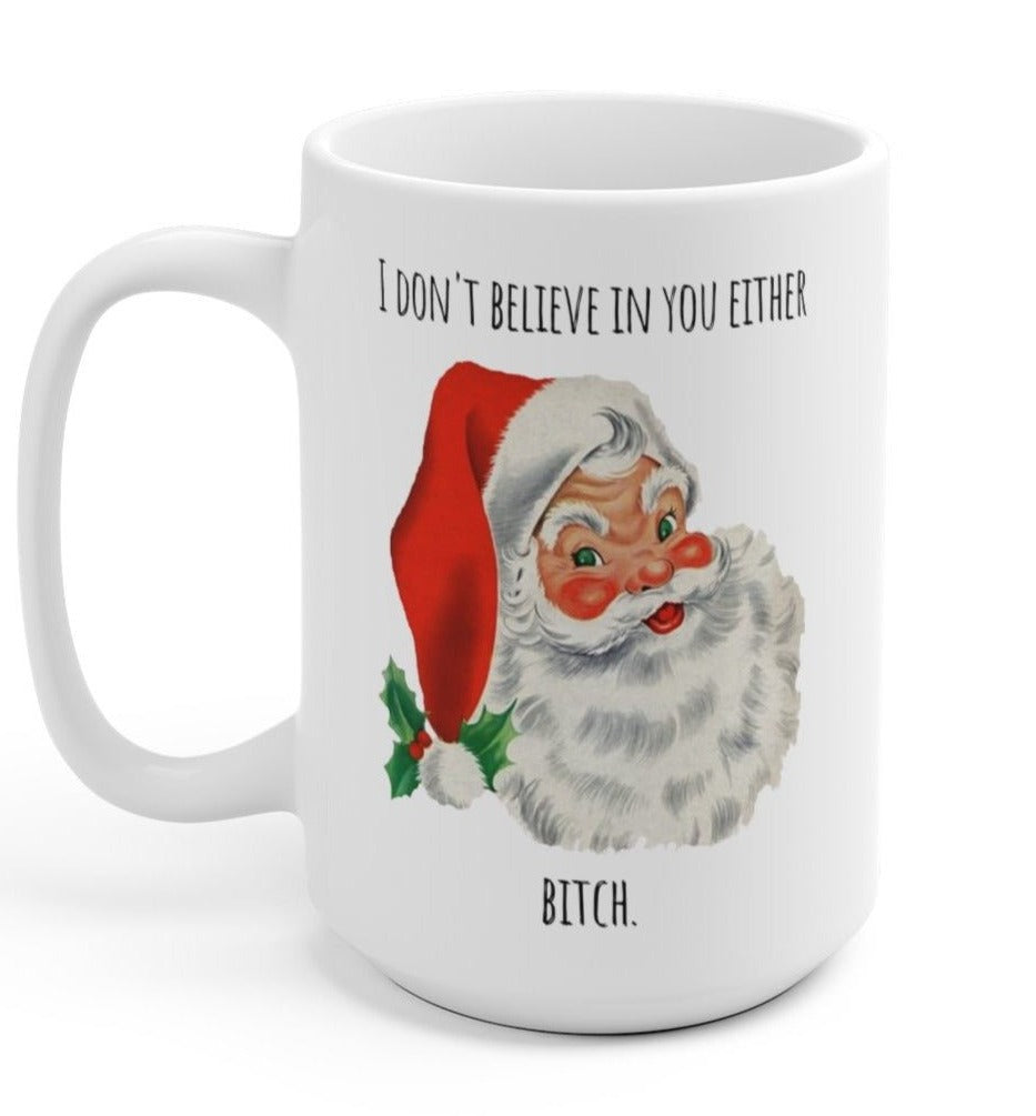 I Don&amp;#39;t Believe In You Either Santa Christmas Mug
