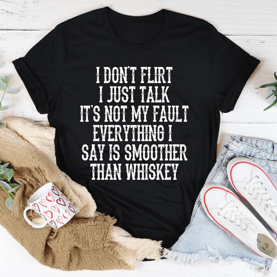 I Don&amp;#39;t Flirt I Just Talk Tee