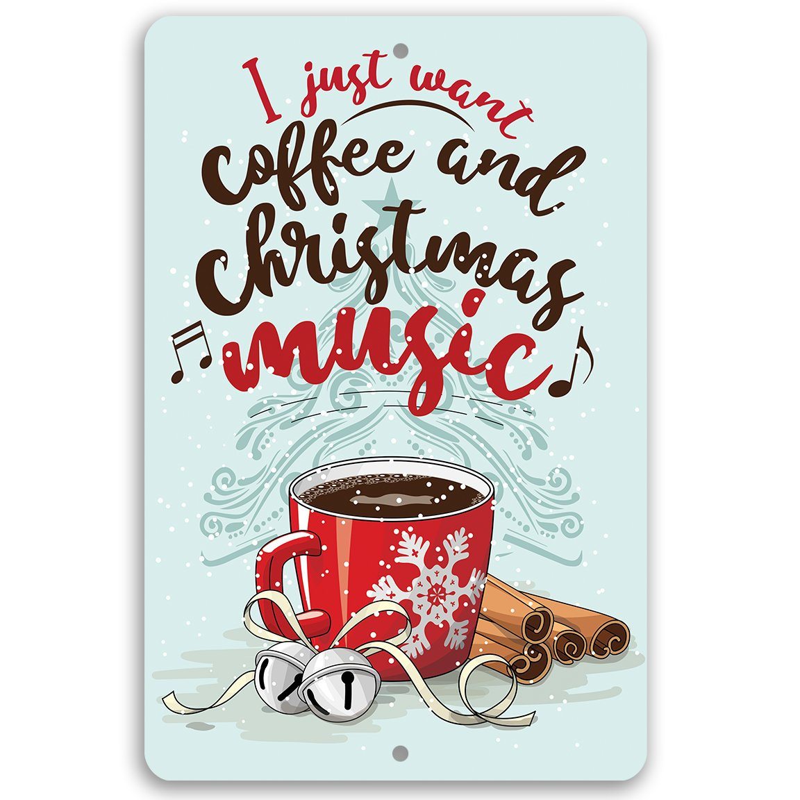 I Just Want Coffee and Christmas Music - Metal Sign