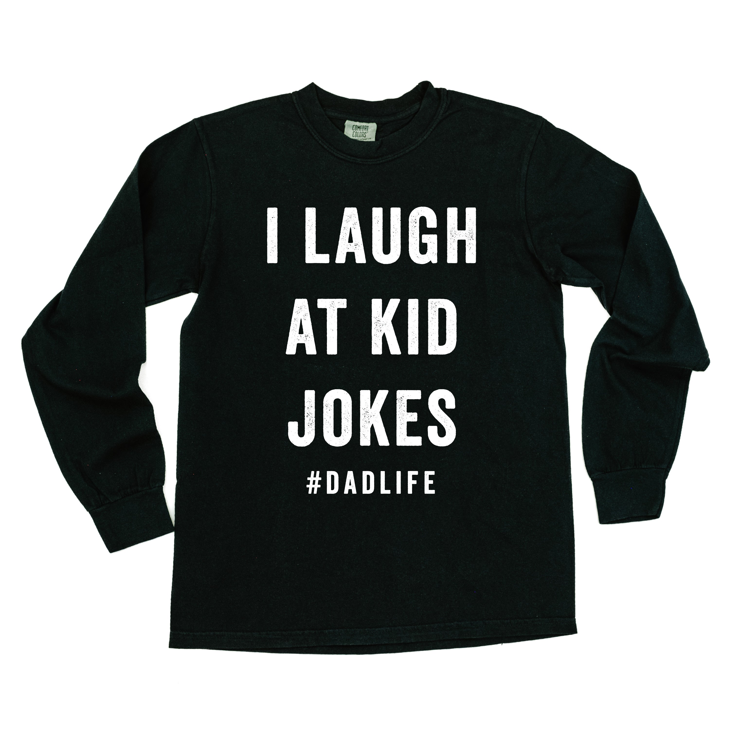 I Laugh At Kid Jokes #DadLife - Long Sleeve Comfort Colors Tee