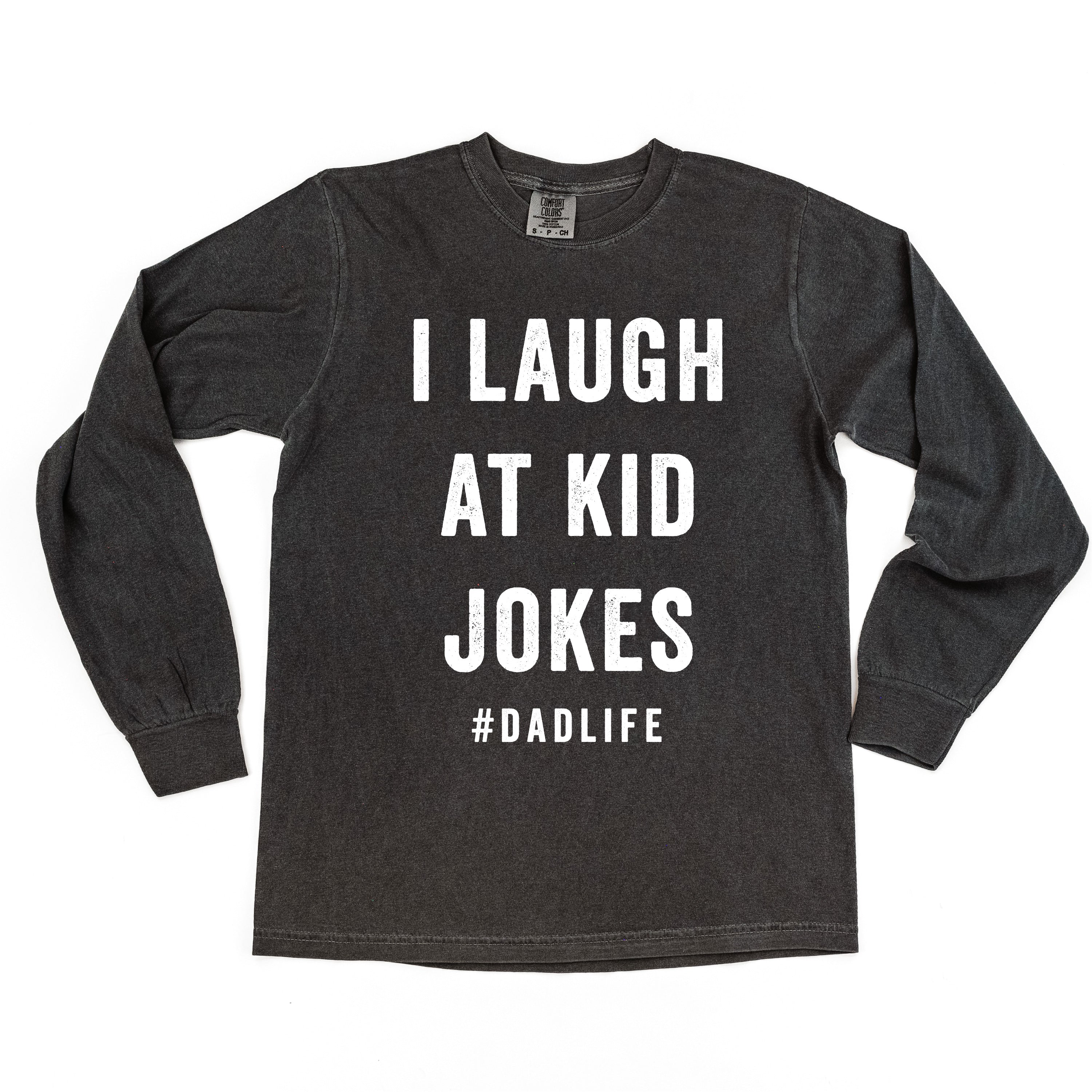 I Laugh At Kid Jokes #DadLife - Long Sleeve Comfort Colors Tee