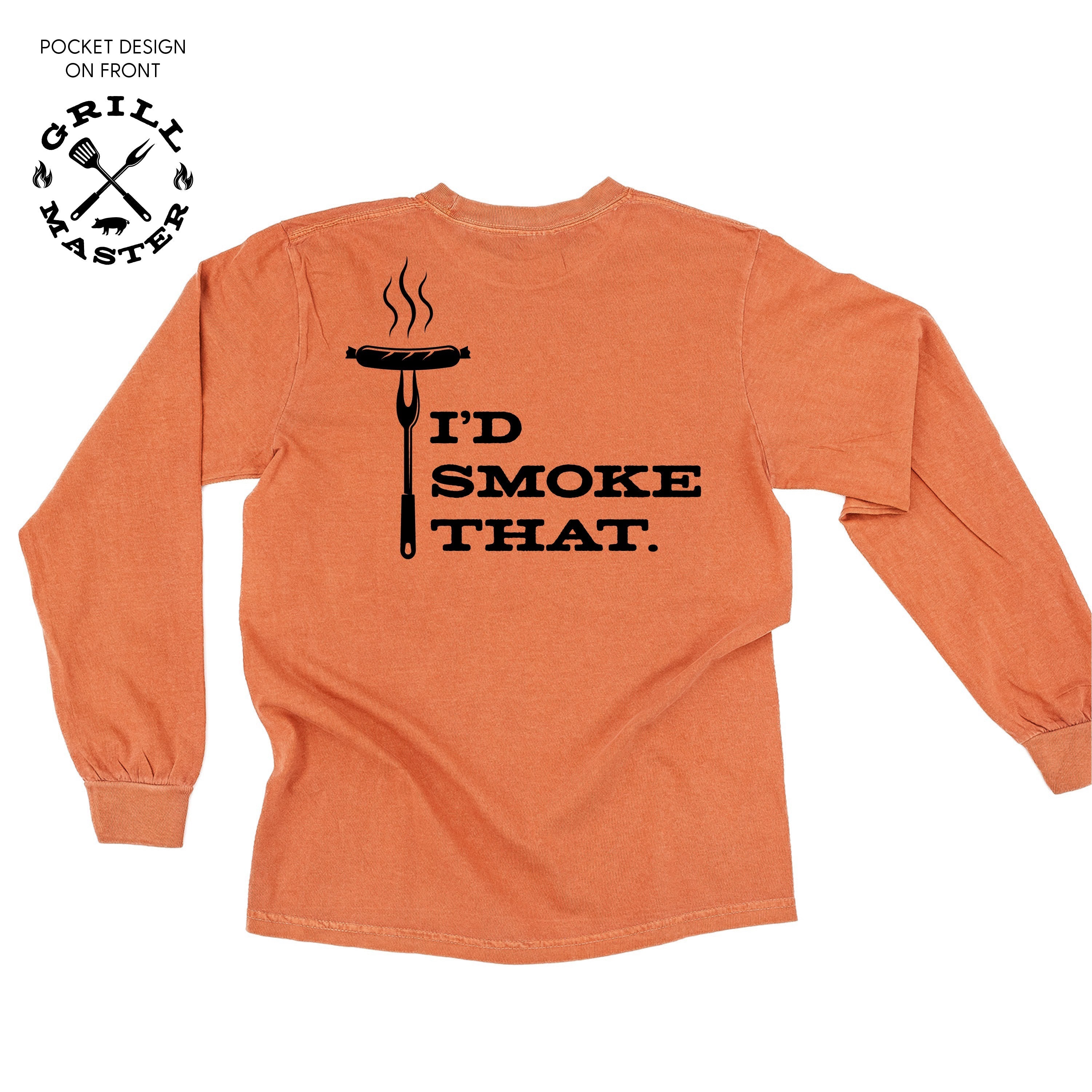 Grill Master - I&#39;d Smoke That. (pf&amp;b) - Long Sleeve Comfort Colors Tee