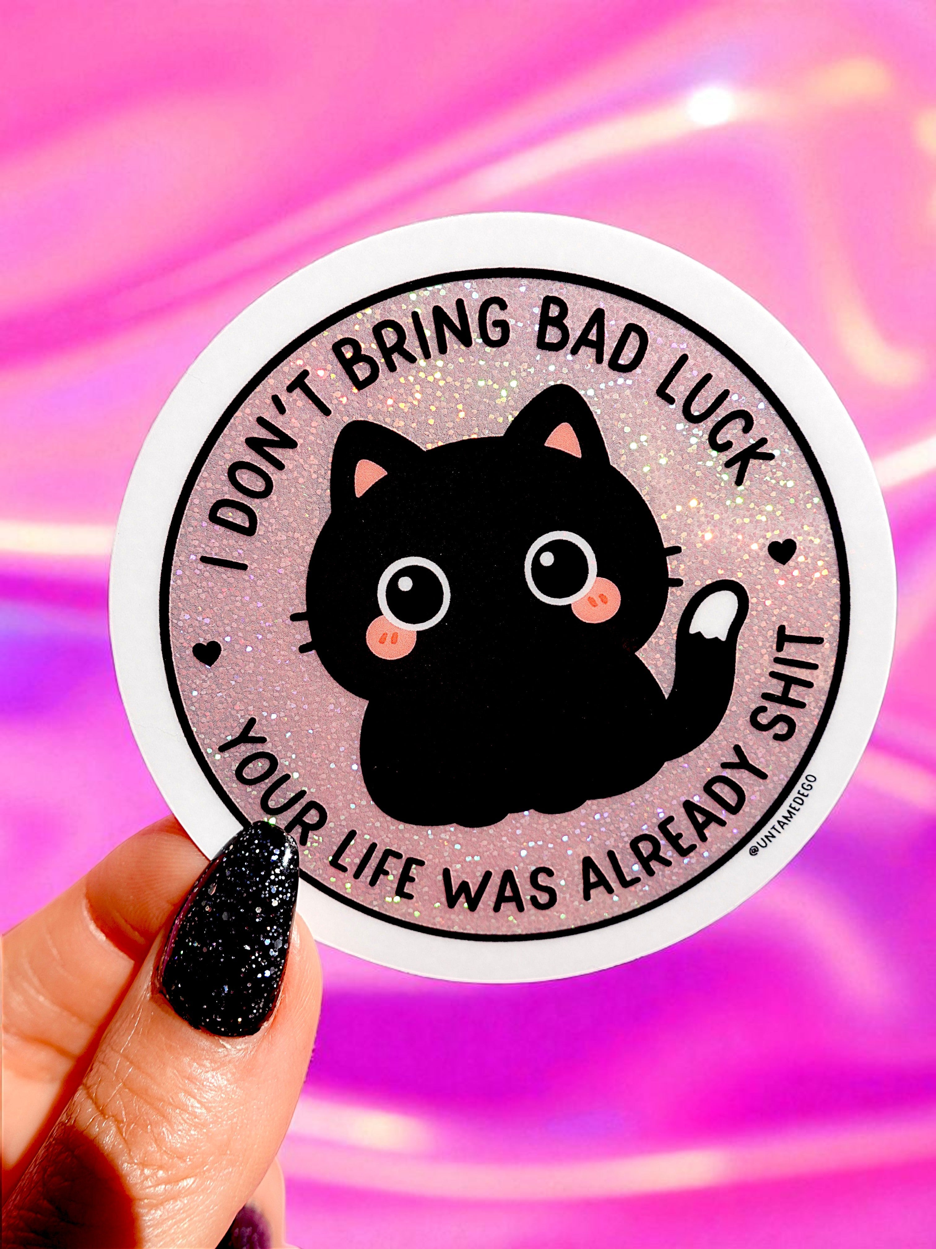 I Don&amp;#39;t Bring Bad Luck Your Life Was Already Shit Holographic Glitter Vinyl Sticker