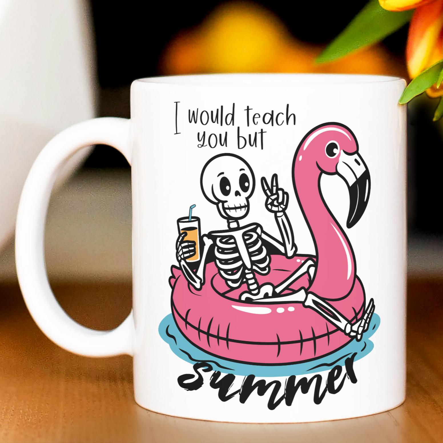 I Would Teach You But Summer Ceramic Teacher Mug