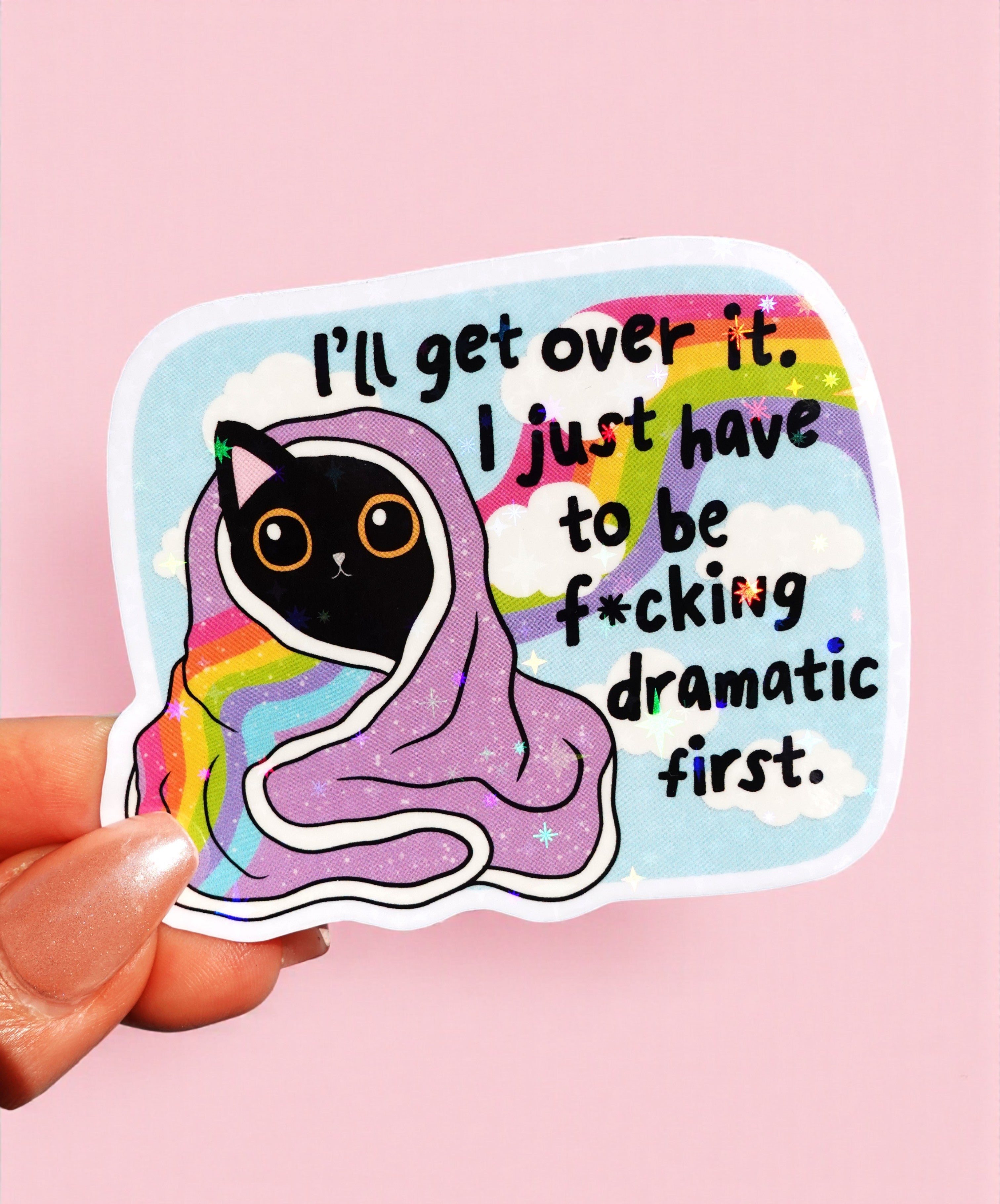 I’ll Get Over It Sticker – Funny Cat Holographic Vinyl Sticker