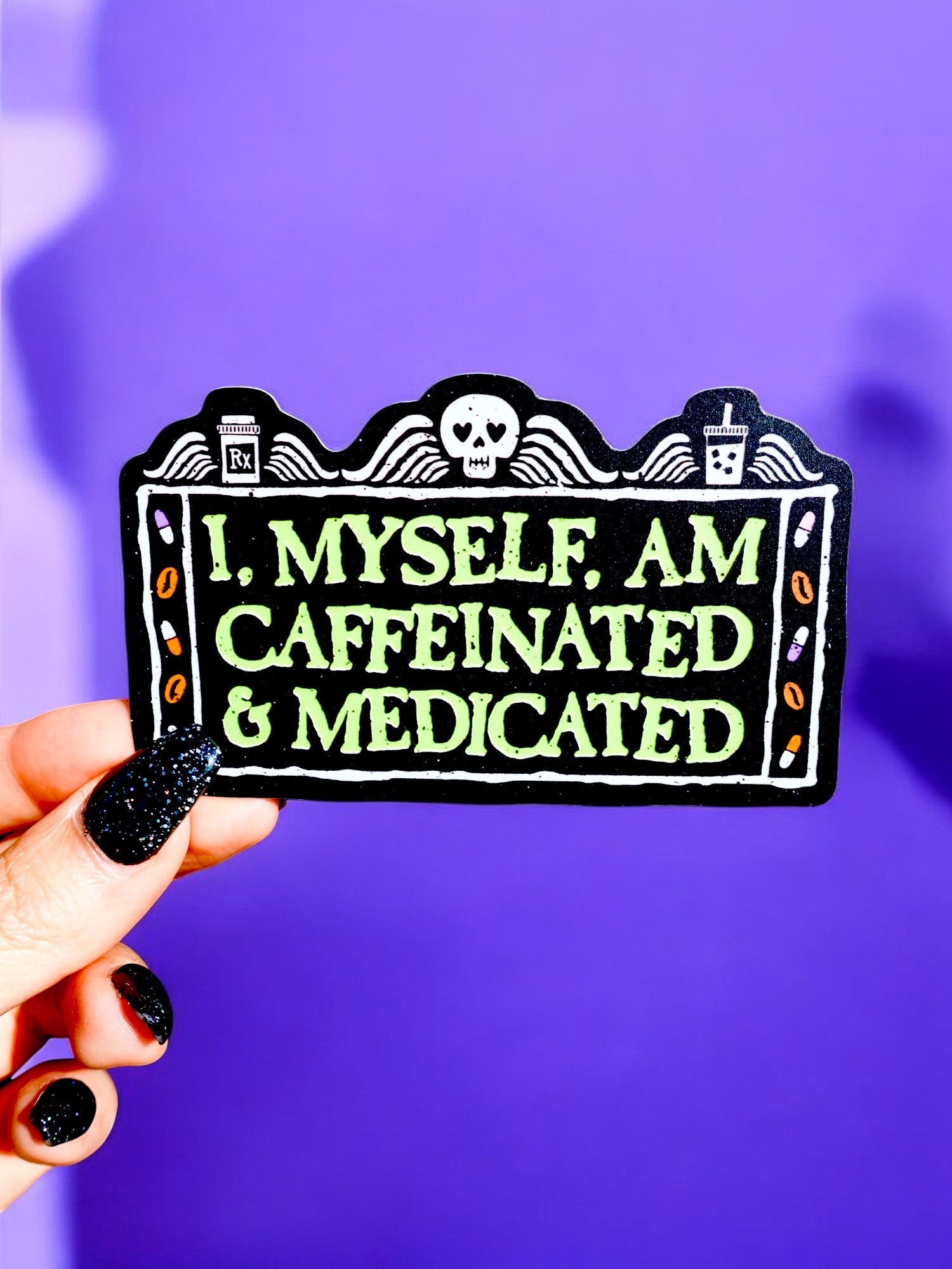 I Myself Am Caffeinated &amp;amp; Medicated Glow In The Dark Sticker