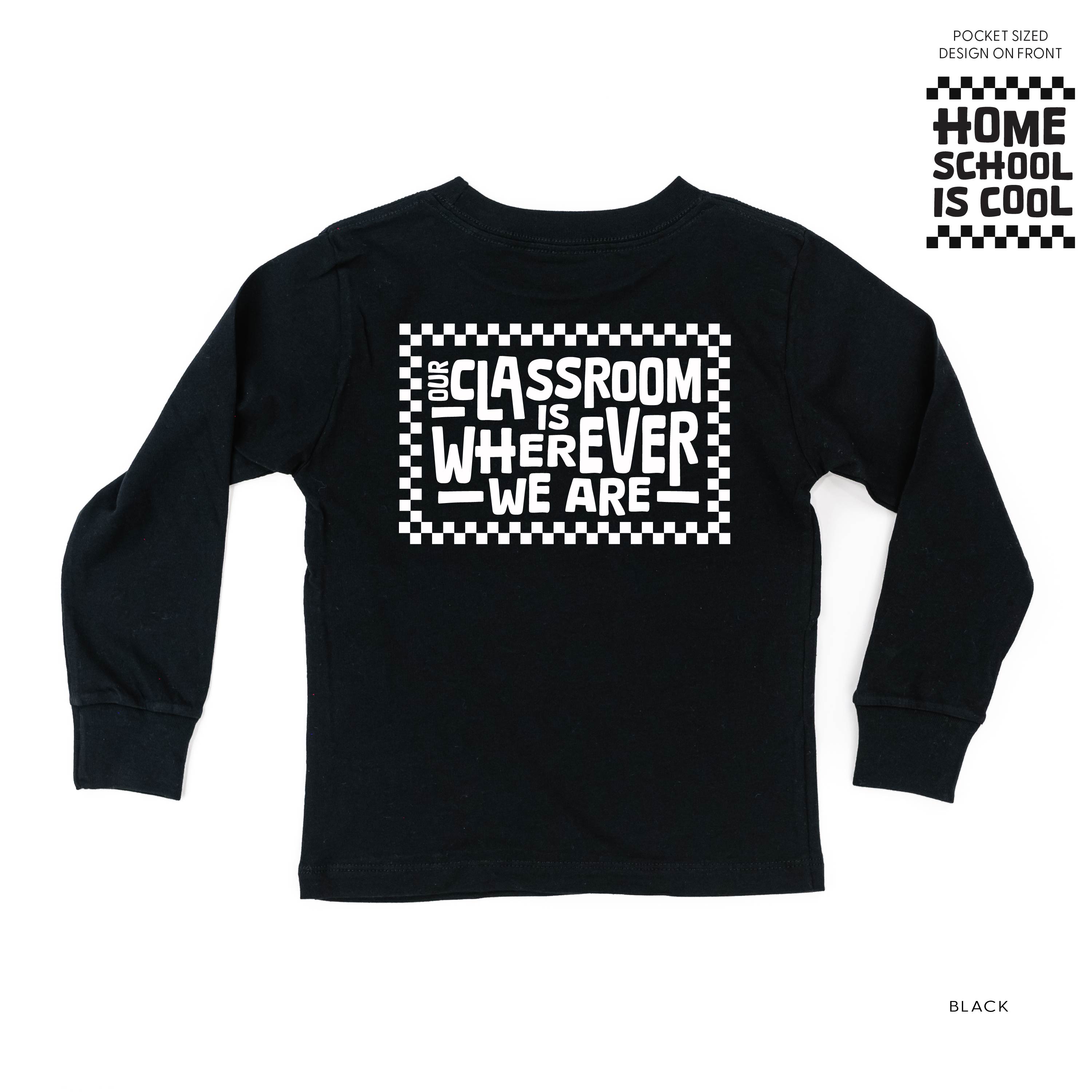 Home School Is Cool - Our Classroom Is Wherever We Are (pf &amp; b) - Child Long Sleeve Tee