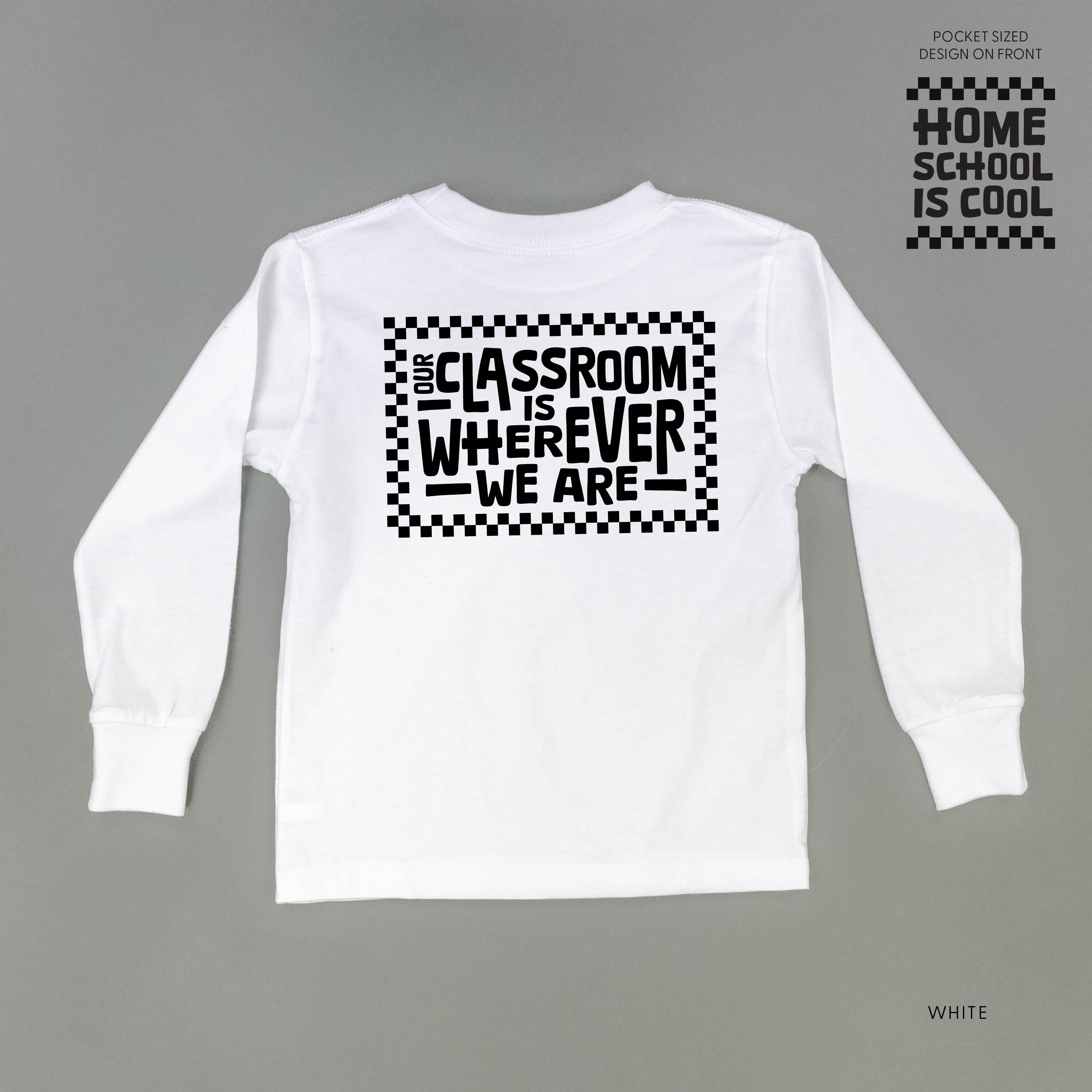 Home School Is Cool - Our Classroom Is Wherever We Are (pf &amp; b) - Child Long Sleeve Tee