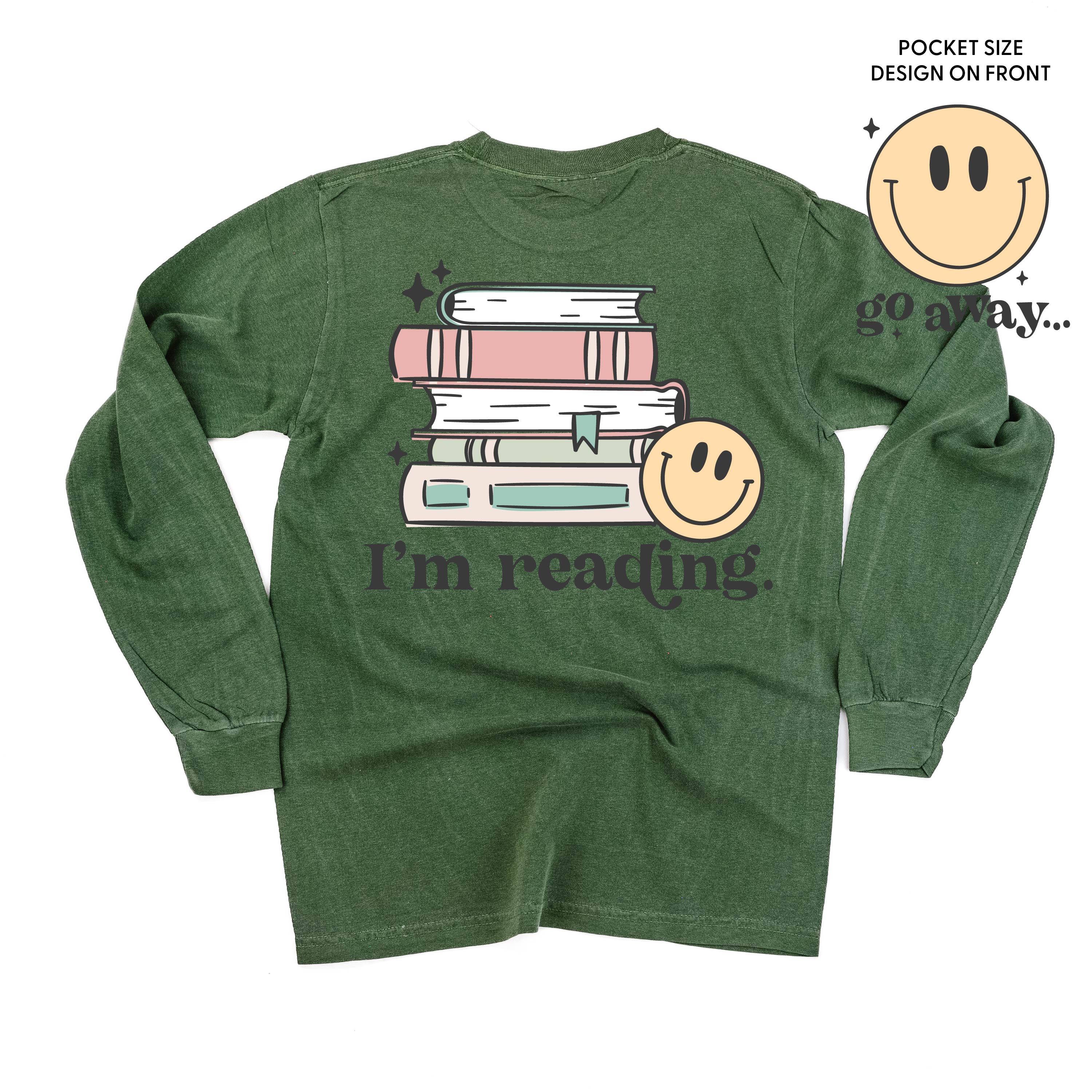 Go Away... Pocket Design on Front w/ I’m Reading. Full Design on Back - Long Sleeve Comfort Colors Tee
