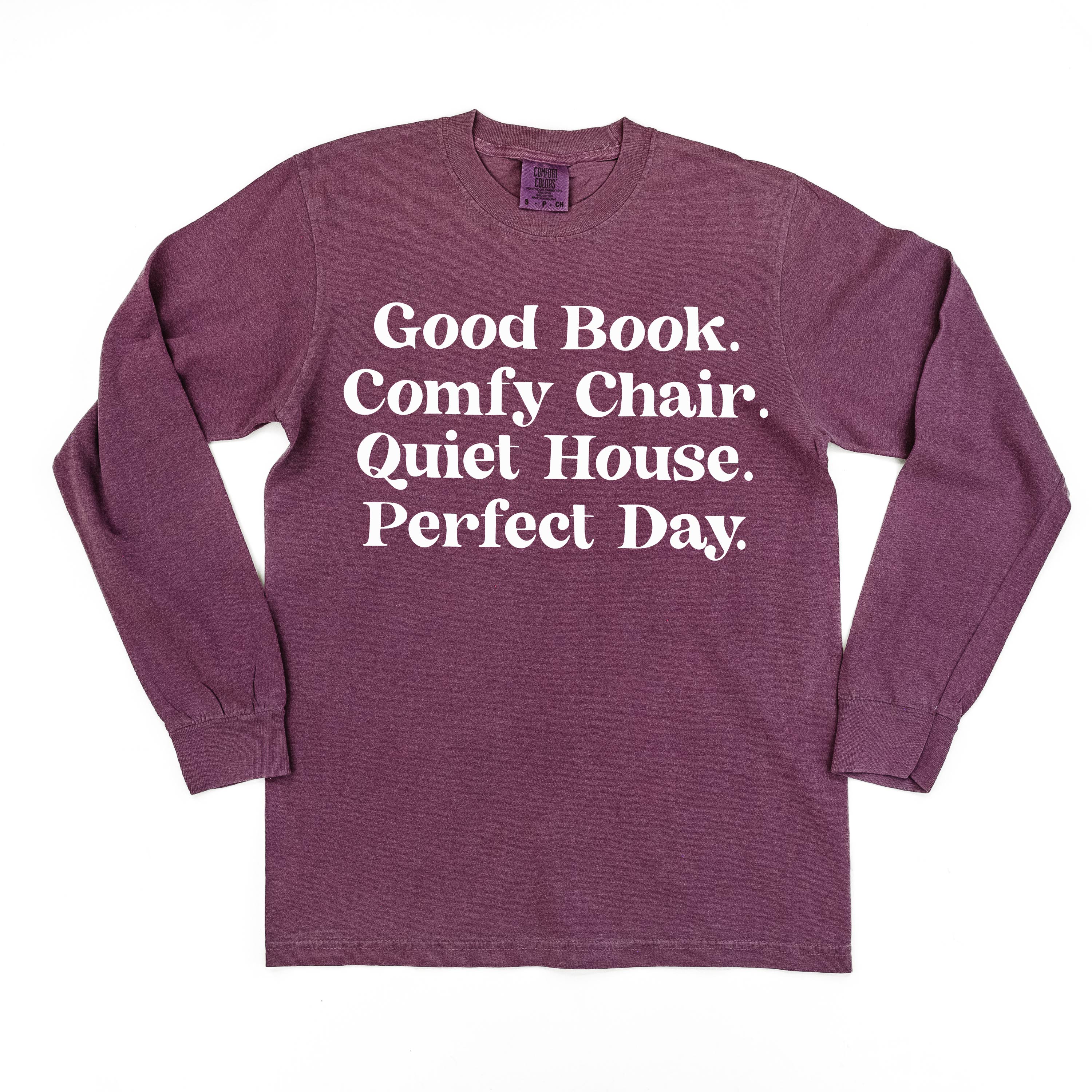 Good Book. Comfy Chair. Quiet House. Perfect Day. - Long Sleeve Comfort Colors Tee