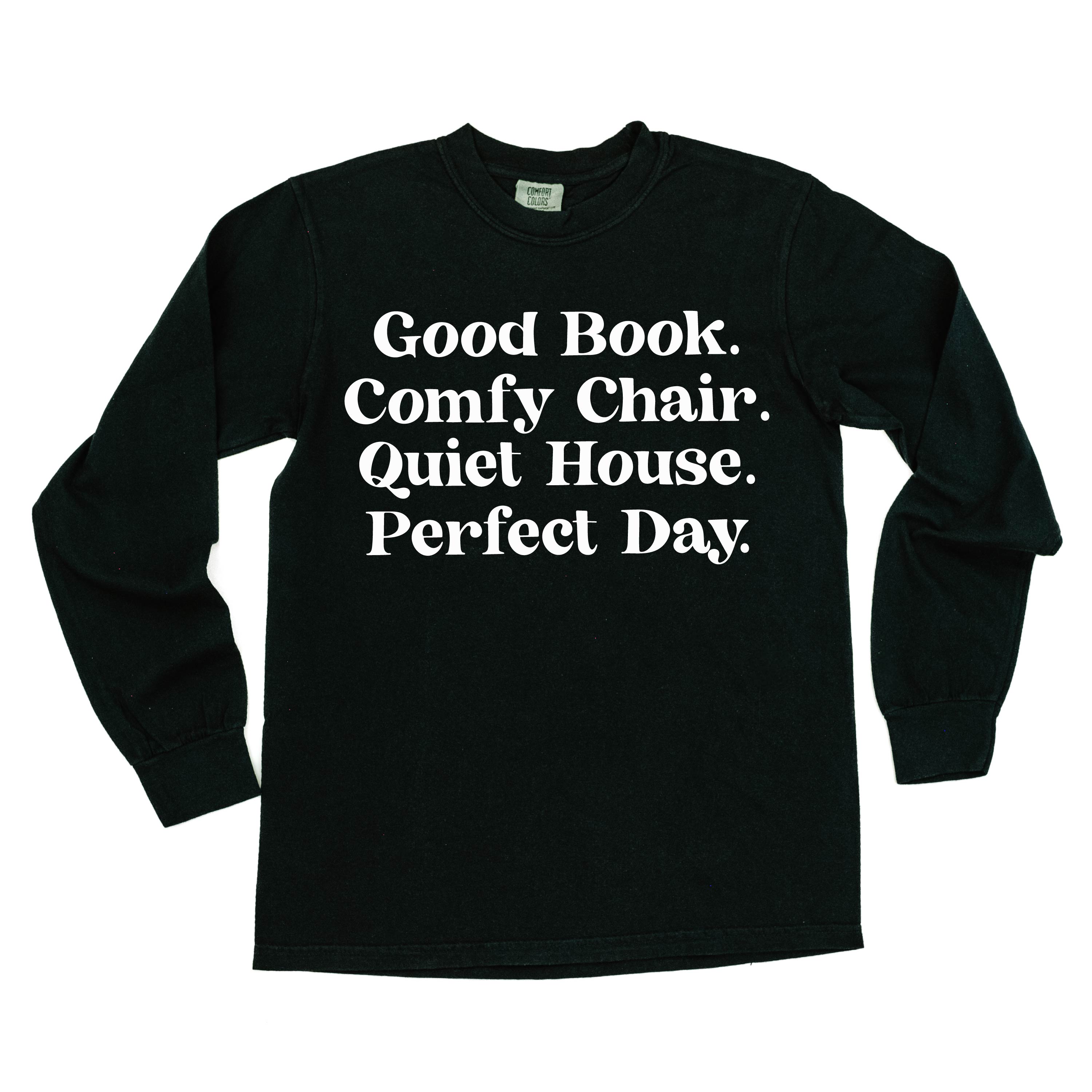 Good Book. Comfy Chair. Quiet House. Perfect Day. - Long Sleeve Comfort Colors Tee