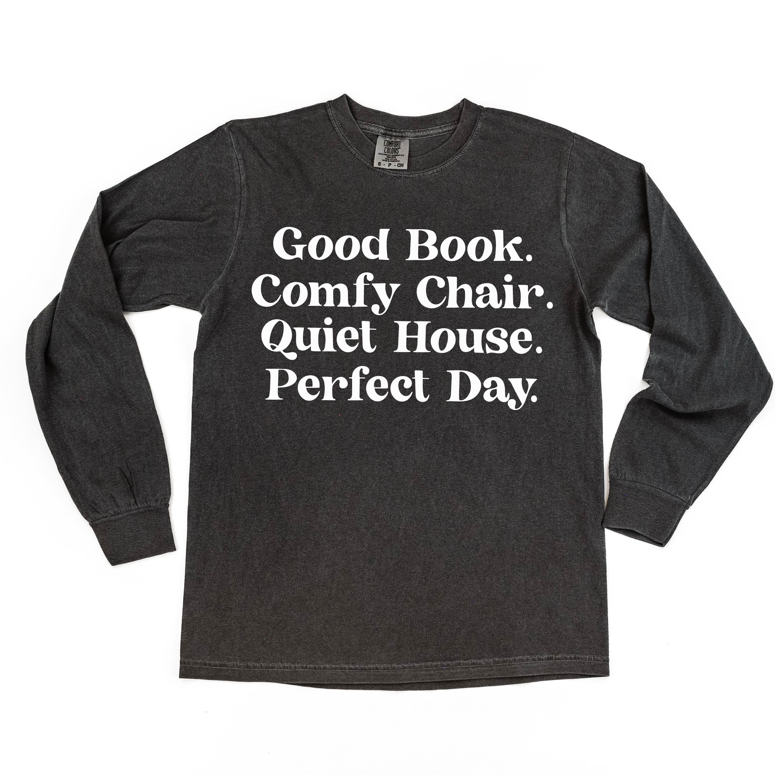 Good Book. Comfy Chair. Quiet House. Perfect Day. - Long Sleeve Comfort Colors Tee