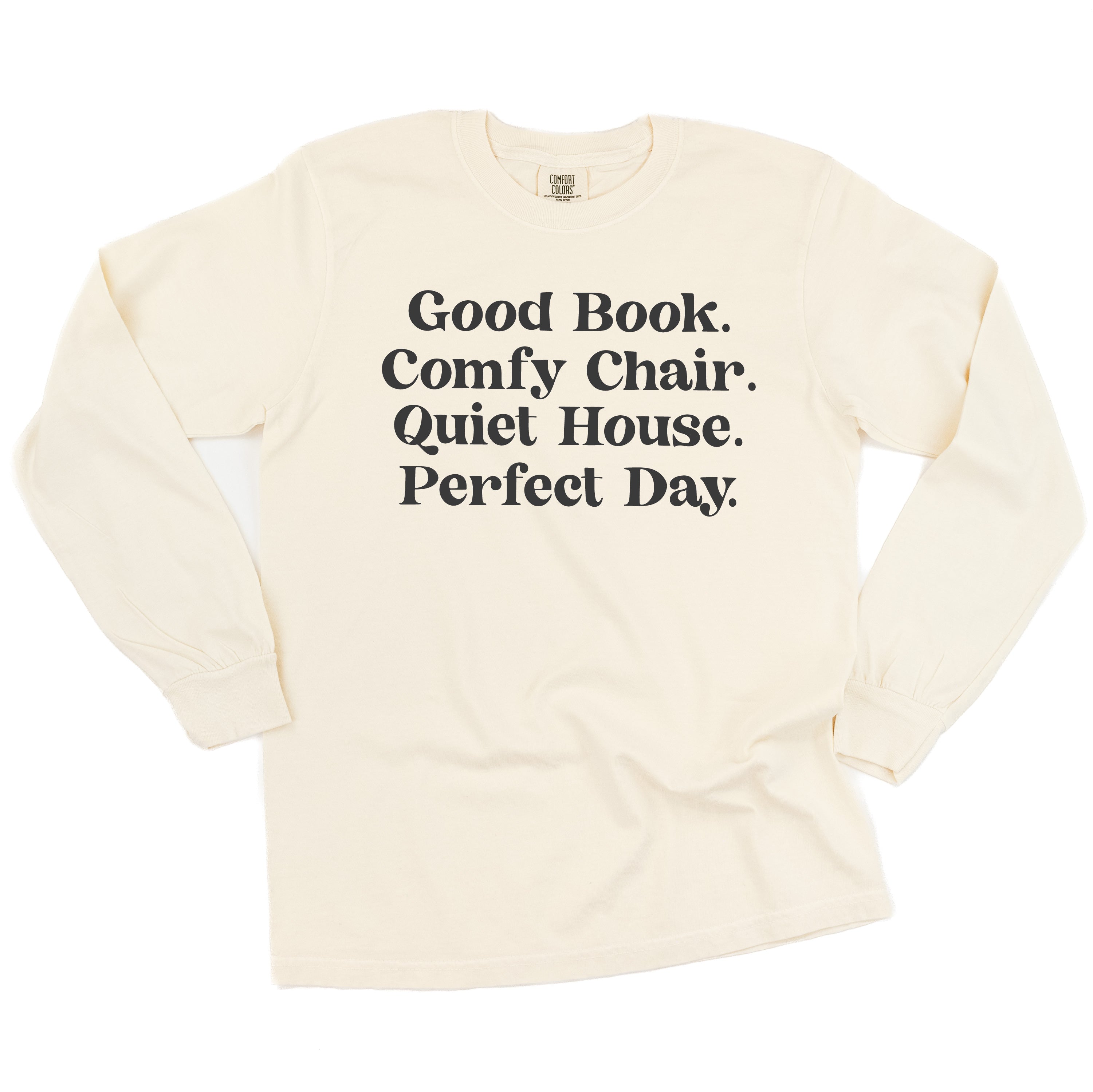 Good Book. Comfy Chair. Quiet House. Perfect Day. - Long Sleeve Comfort Colors Tee