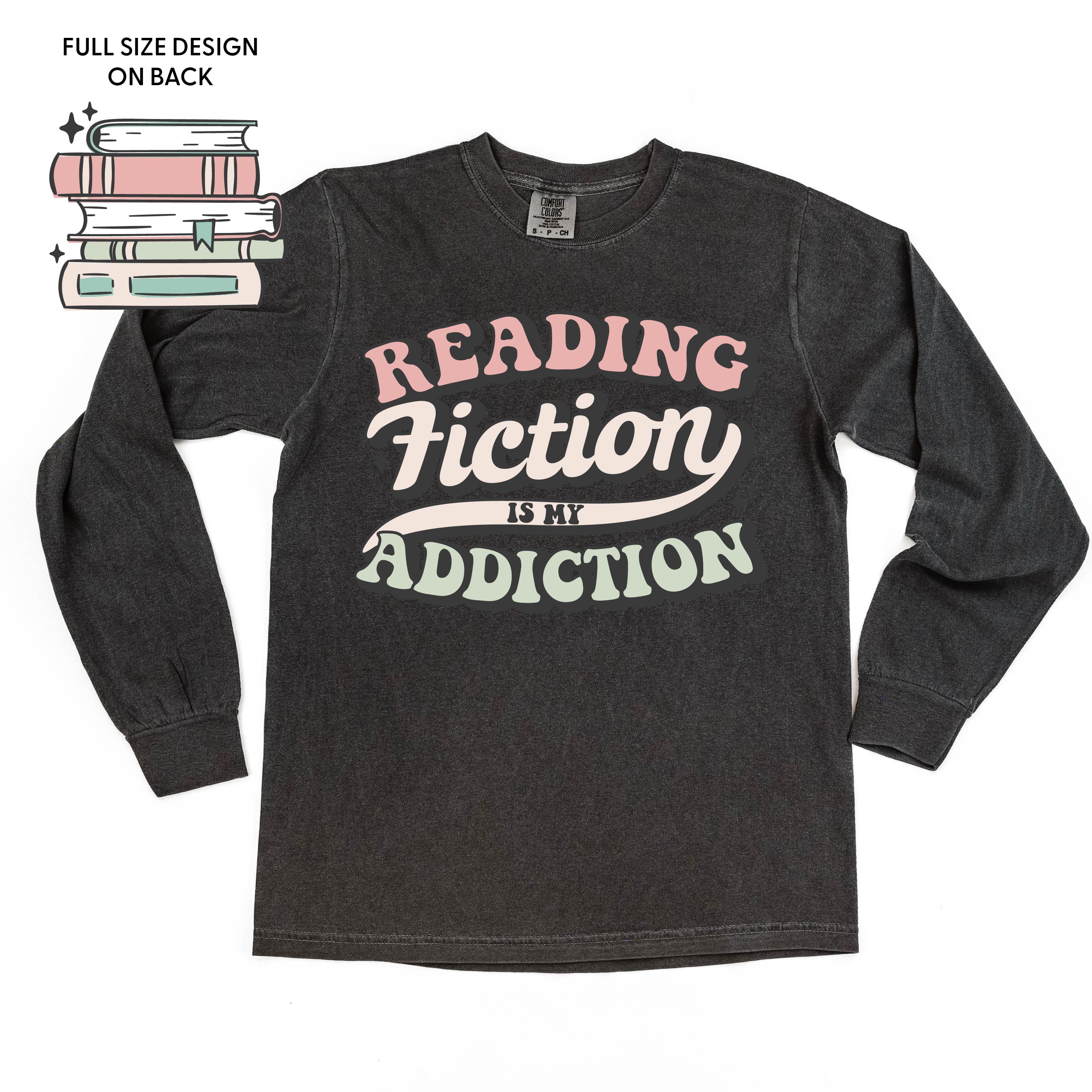 Reading Fiction is My Addiction on Front w/ Books on Back - Long Sleeve Comfort Colors Tee