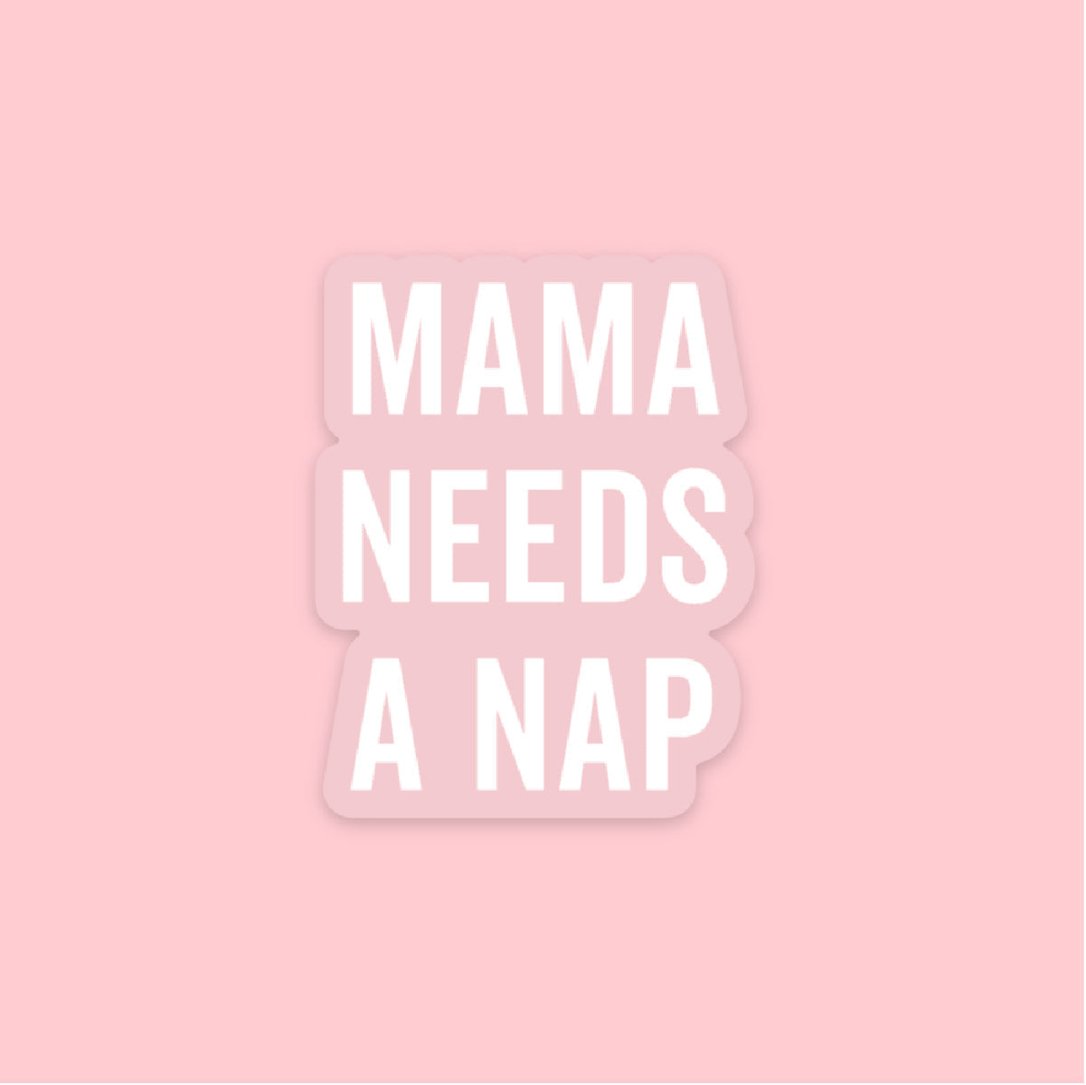 LMSS® STICKER - MAMA NEEDS A NAP (white with clear background)