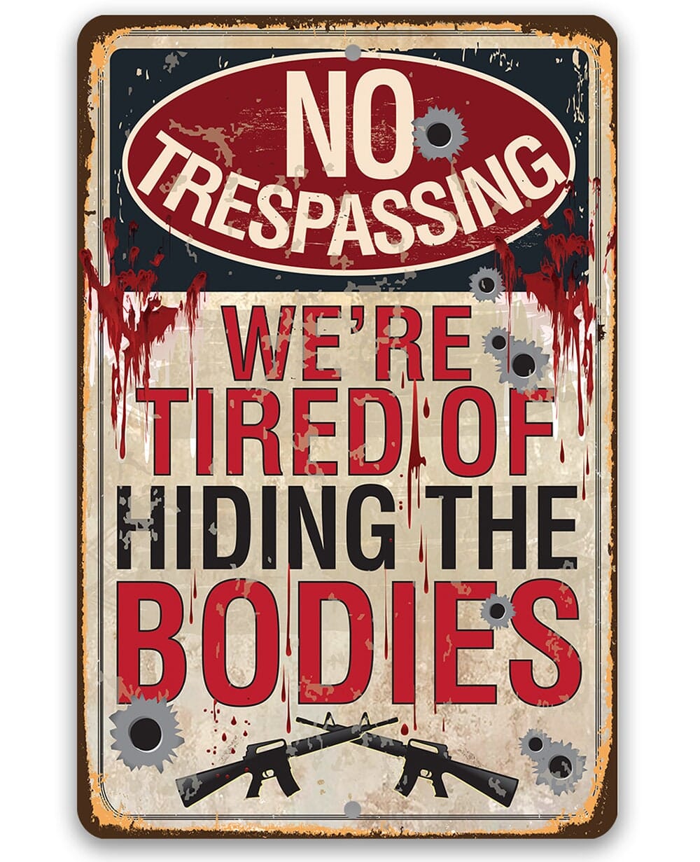 No Trespassing Tired of Hiding The Bodies - Metal Sign