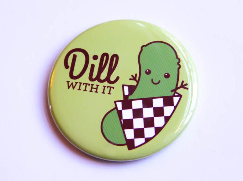 Pickle Magnet or Pin &amp;quot;Dill With It!&amp;quot;