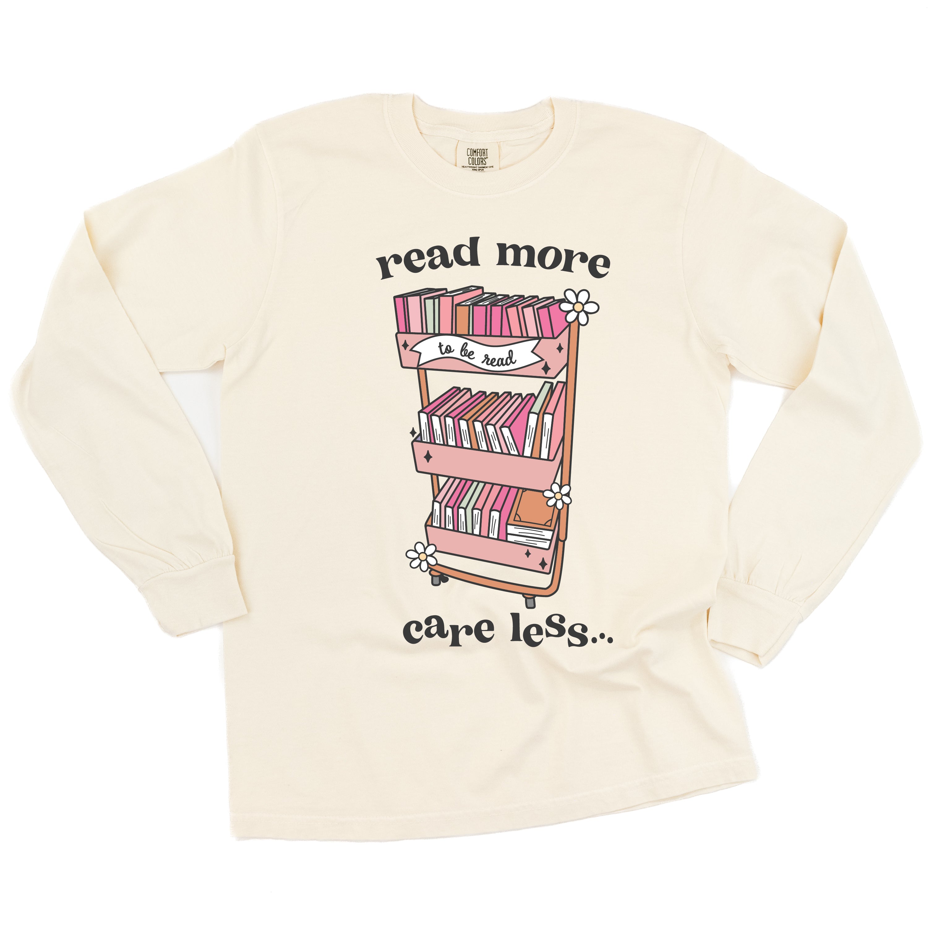 Read More Care Less - Long Sleeve Comfort Colors Tee