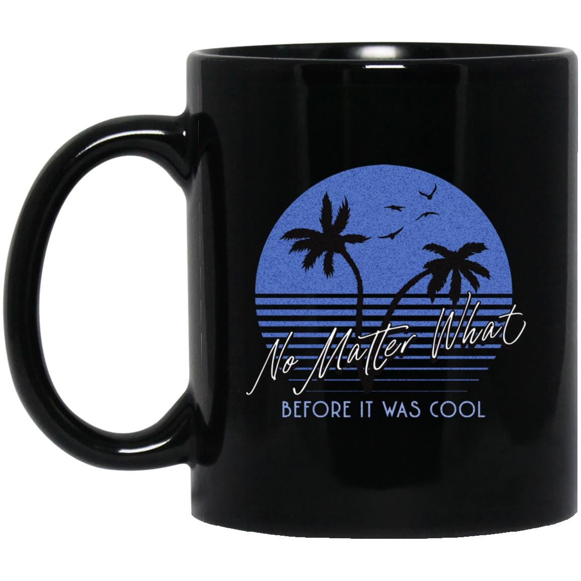 Recovery Coffee Mug | Inspiring Sobriety |   No Matter What Before It Was Cool (Sunset)