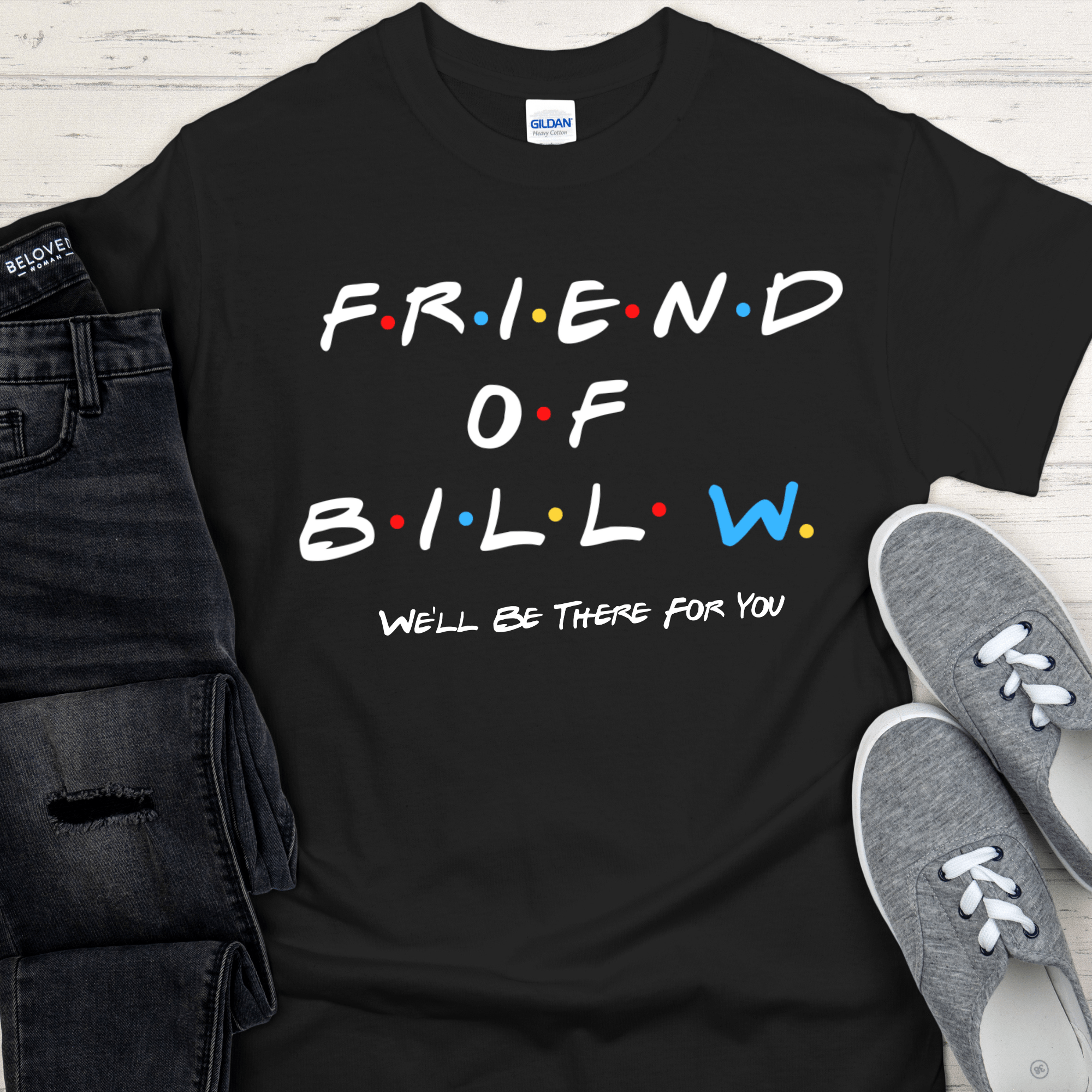Recovery T-Shirt | Inspiring Sobriety | Friend of Bill &amp;quot;We&amp;#39;ll Be There For You&amp;quot;