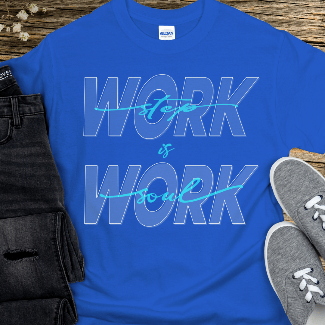 Recovery T-Shirt | Inspiring Sobriety |  Step Work is Soul Work