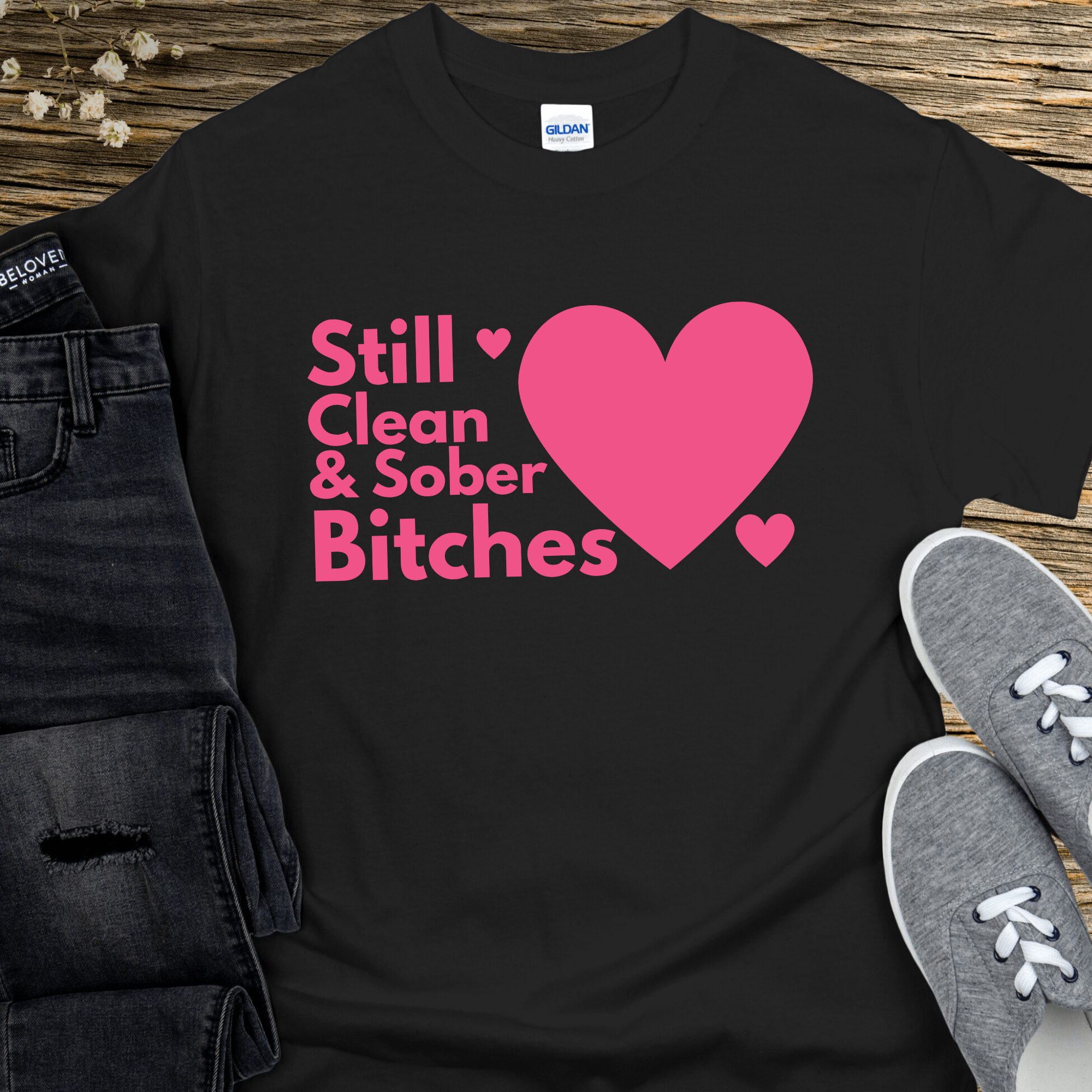 Recovery T-Shirt | Inspiring Sobriety |  Still Clean &amp;amp; Sober B!tches