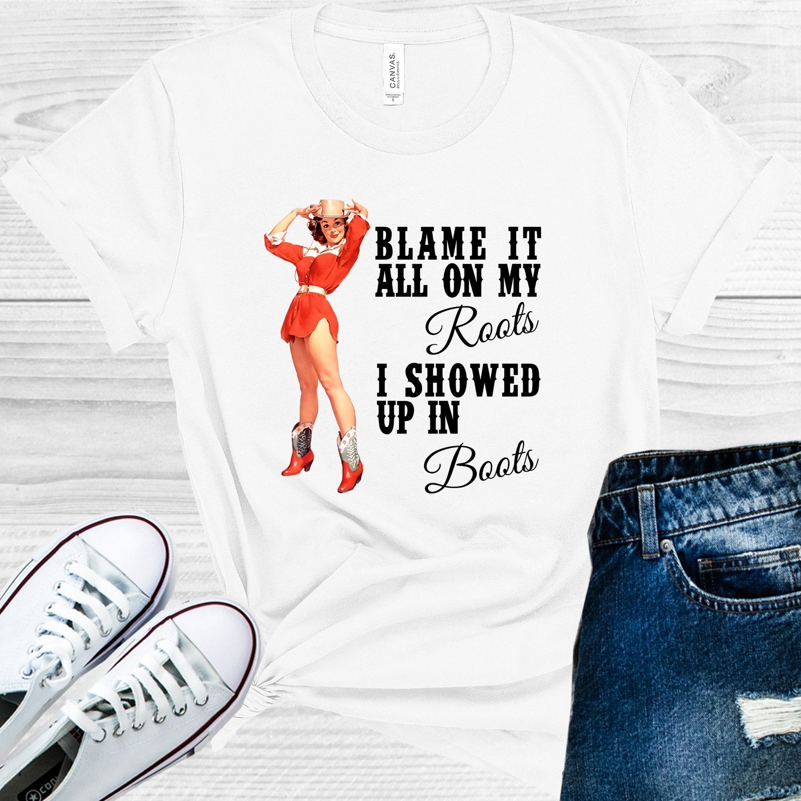 Blame It All On My Roots I Showed Up in Boots Graphic Tee