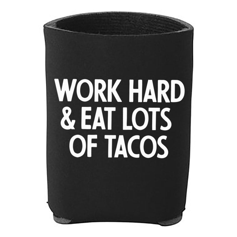 Work Hard &amp;amp; Eat Lots Of Tacos Koozie