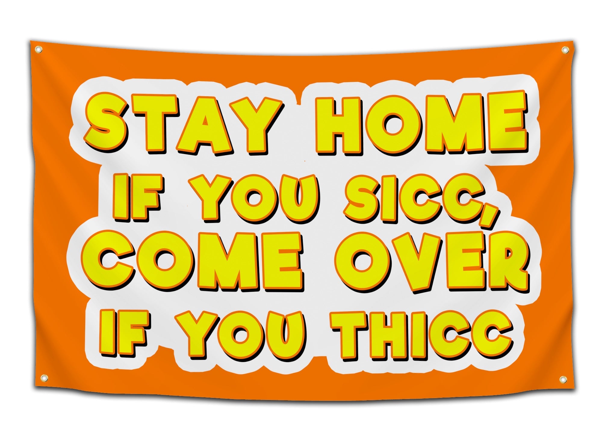 Stay Home If You Sicc, Come Over If You Thicc