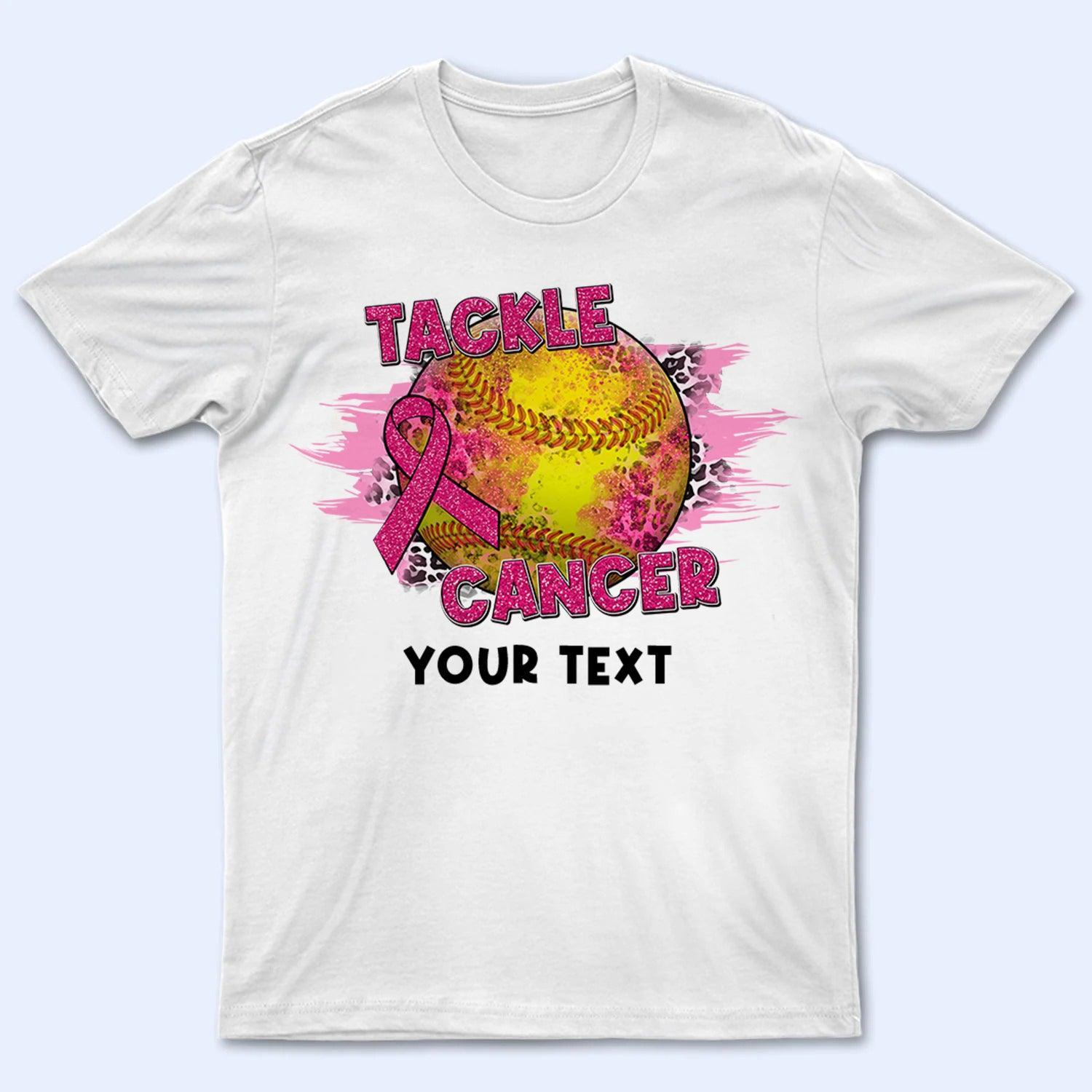 Tackle Cancer, Fight Cancer In All Colors - Personalized Custom T Shirt - Loving Gift for Women, Warrior, Breast Cancer Support Squad, Childhood Cancer Awareness