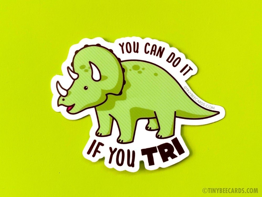 Triceratops Encouragement Vinyl Sticker &amp;quot;You Can Do It If You Tri&amp;quot;