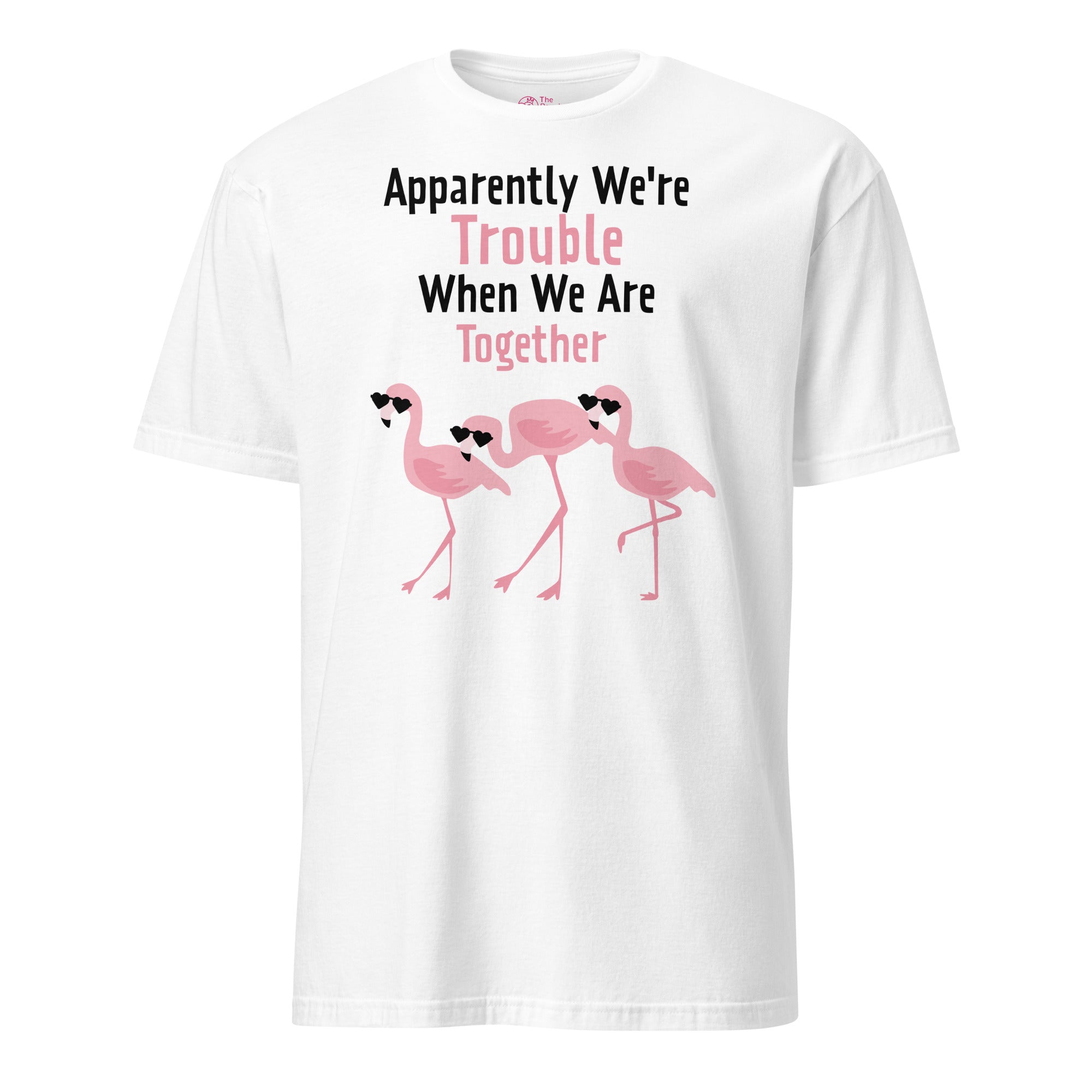 Apparently We&amp;#39;re Trouble Flamingo T-Shirt