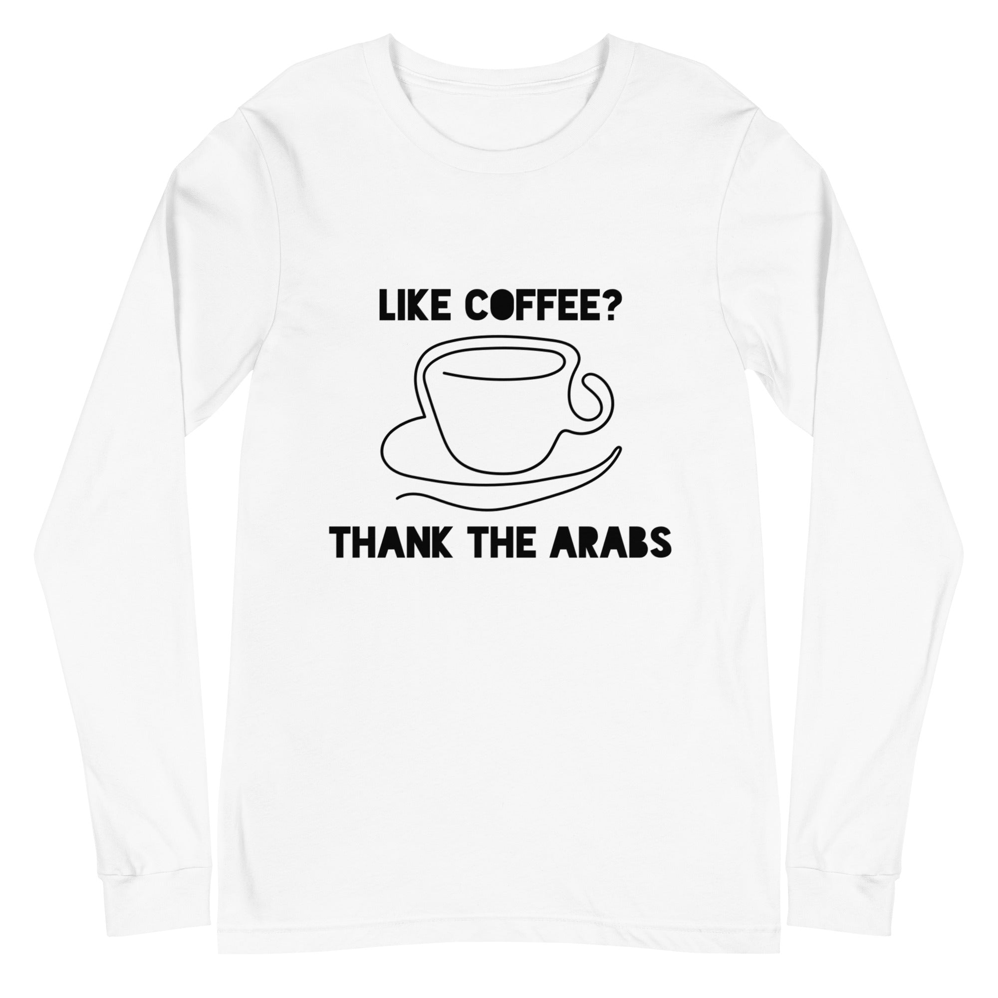 Like coffee? Thank the Arabs - Unisex Long Sleeve Tee