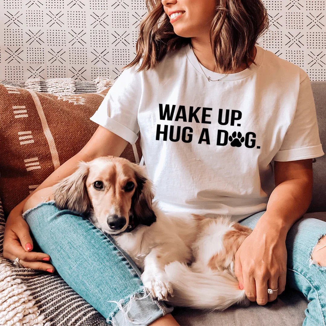 Wake Up Hug A Dog Tee