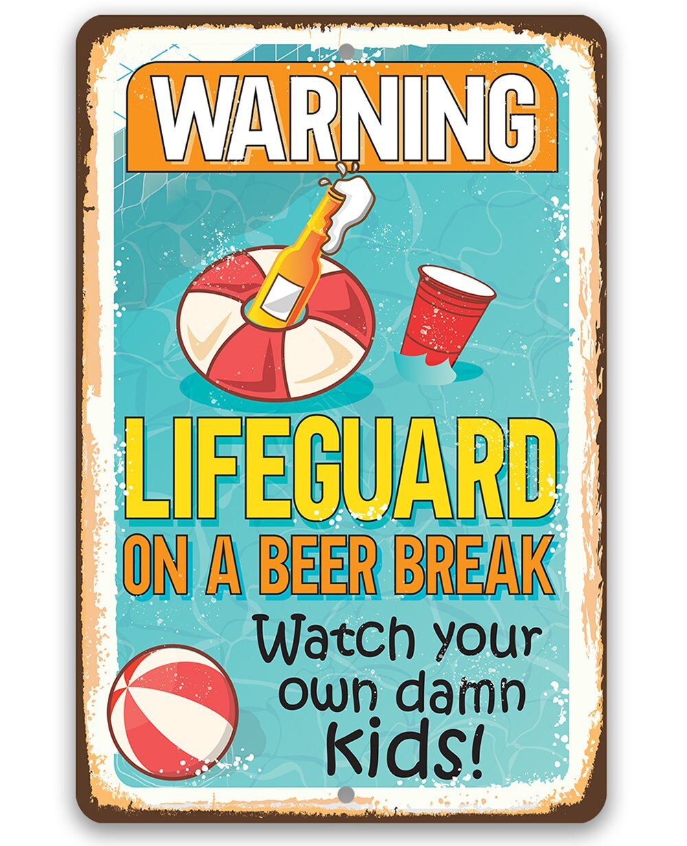 Warning Lifeguard On A Beer Break, Watch Your Own Kids - Metal Sign