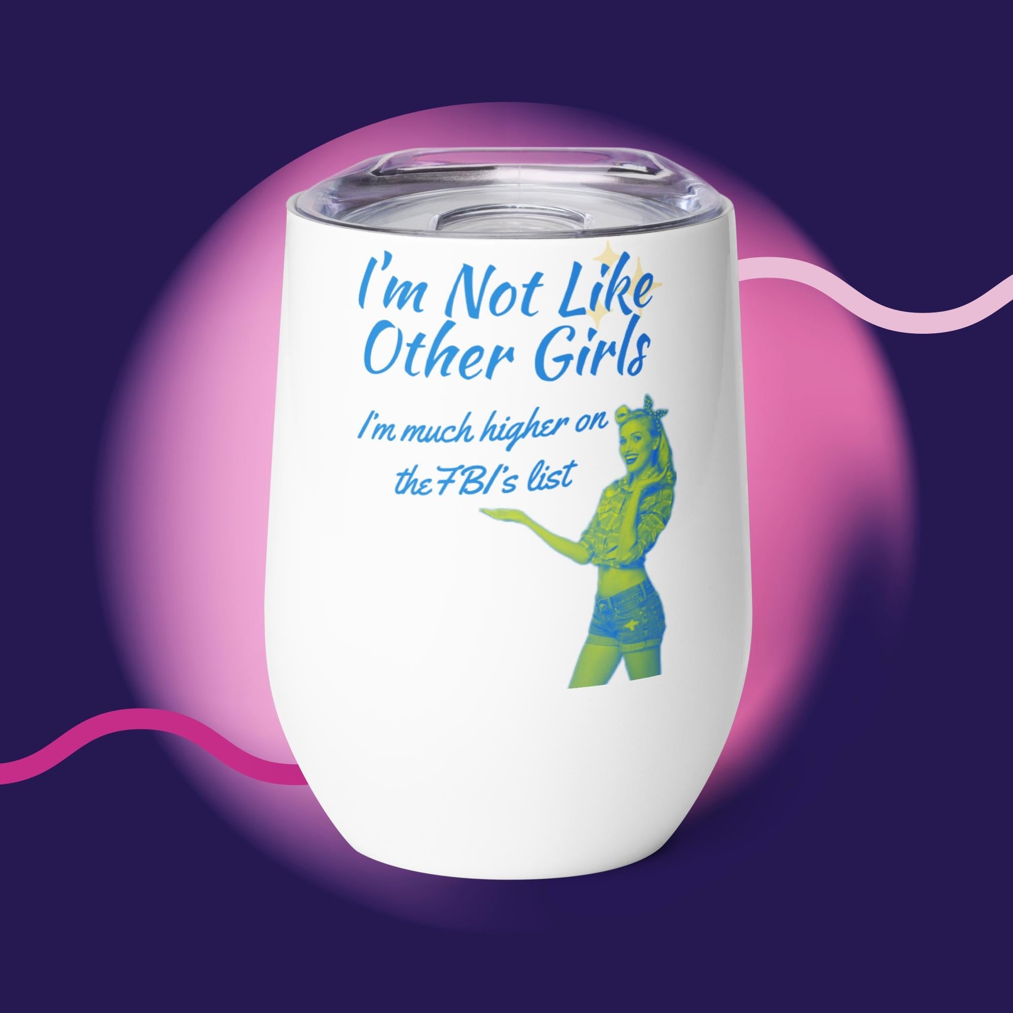 Not Like Other Girls FBI list Insulated Wine Tumbler